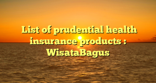  List of prudential health insurance products : WisataBagus